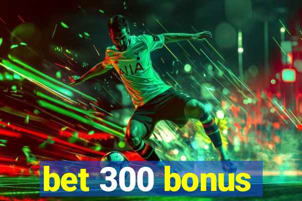 bet 300 bonus